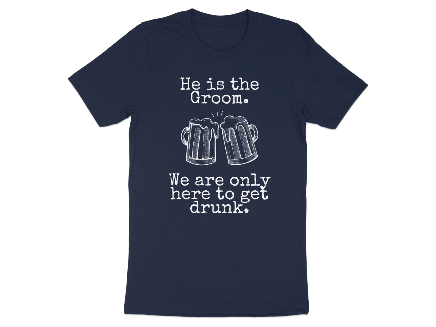 He is the Groom We are only here to get drunk product type