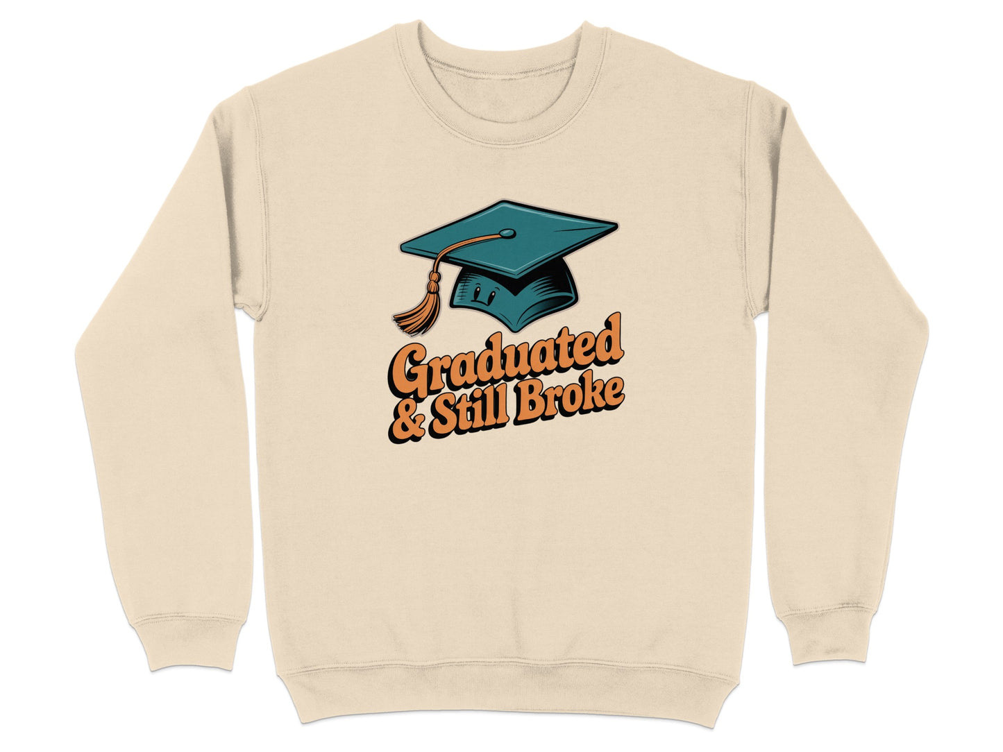 Graduated And Still Broke Sweatshirt Funny Gift product type