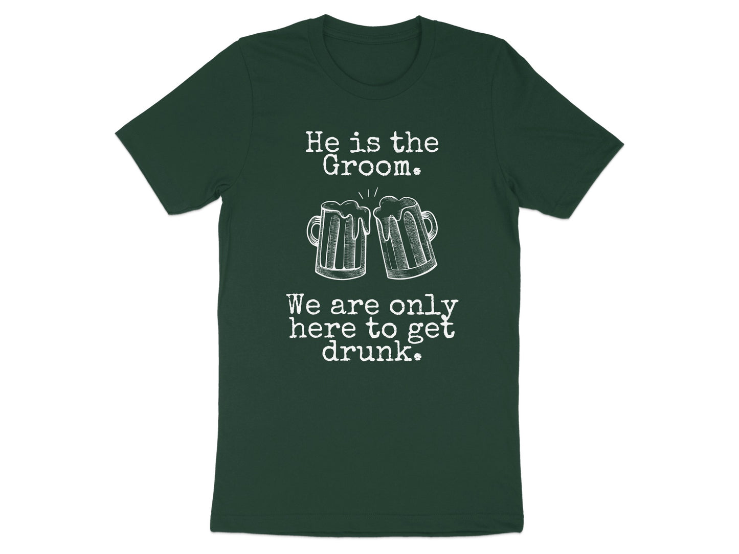 He is the Groom We are Only Here to Get Drunk Shirt product type
