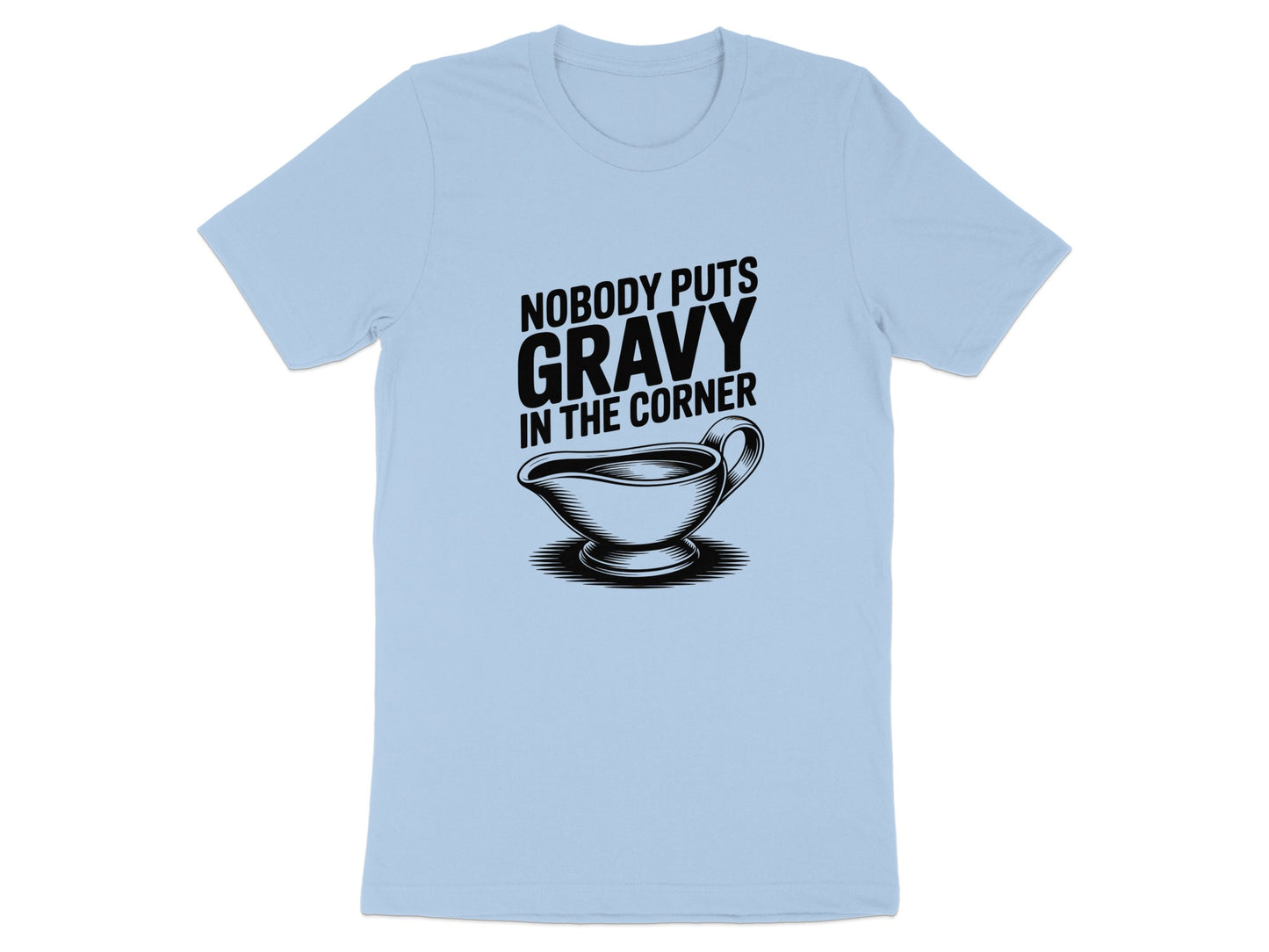 Nobody Puts Gravy In The Corner T-shirt product