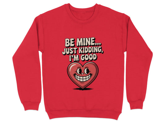 Be Mine Just Kidding I'm Good Red Graphic Sweatshirt product type