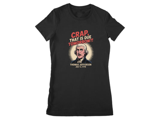 Crap That Is Due Tomorrow Thomas Jefferson T-Shirt product