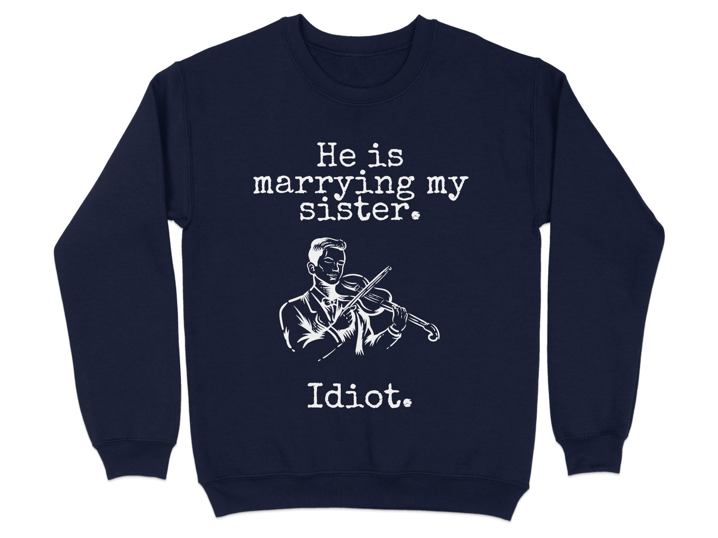 He is Marrying My Sister Idiot Funny Sweatshirt Product