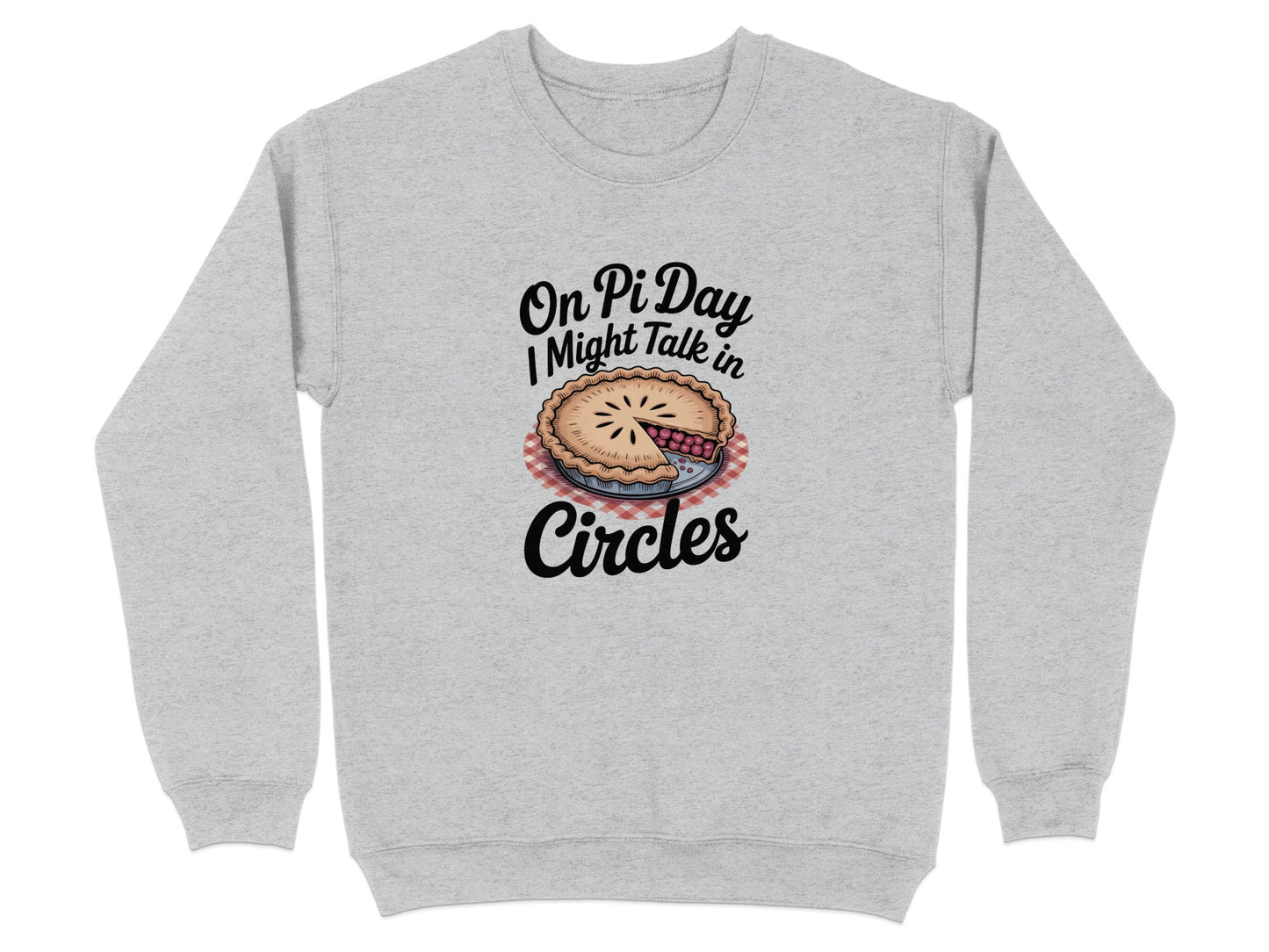 On Pi Day I Might Talk in Circles Sweatshirt product