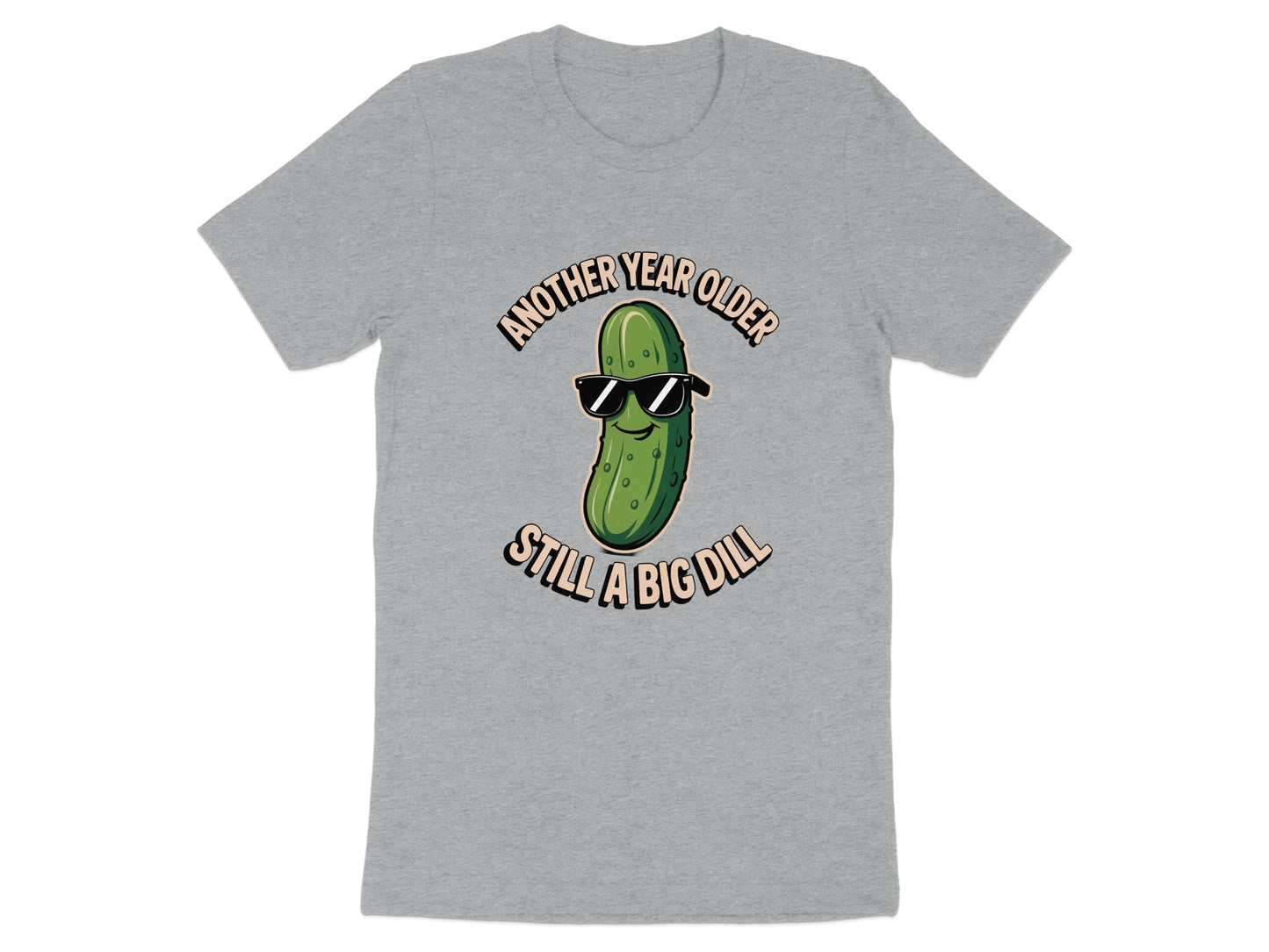 Another Year Older Still a Big Dill T-shirt product