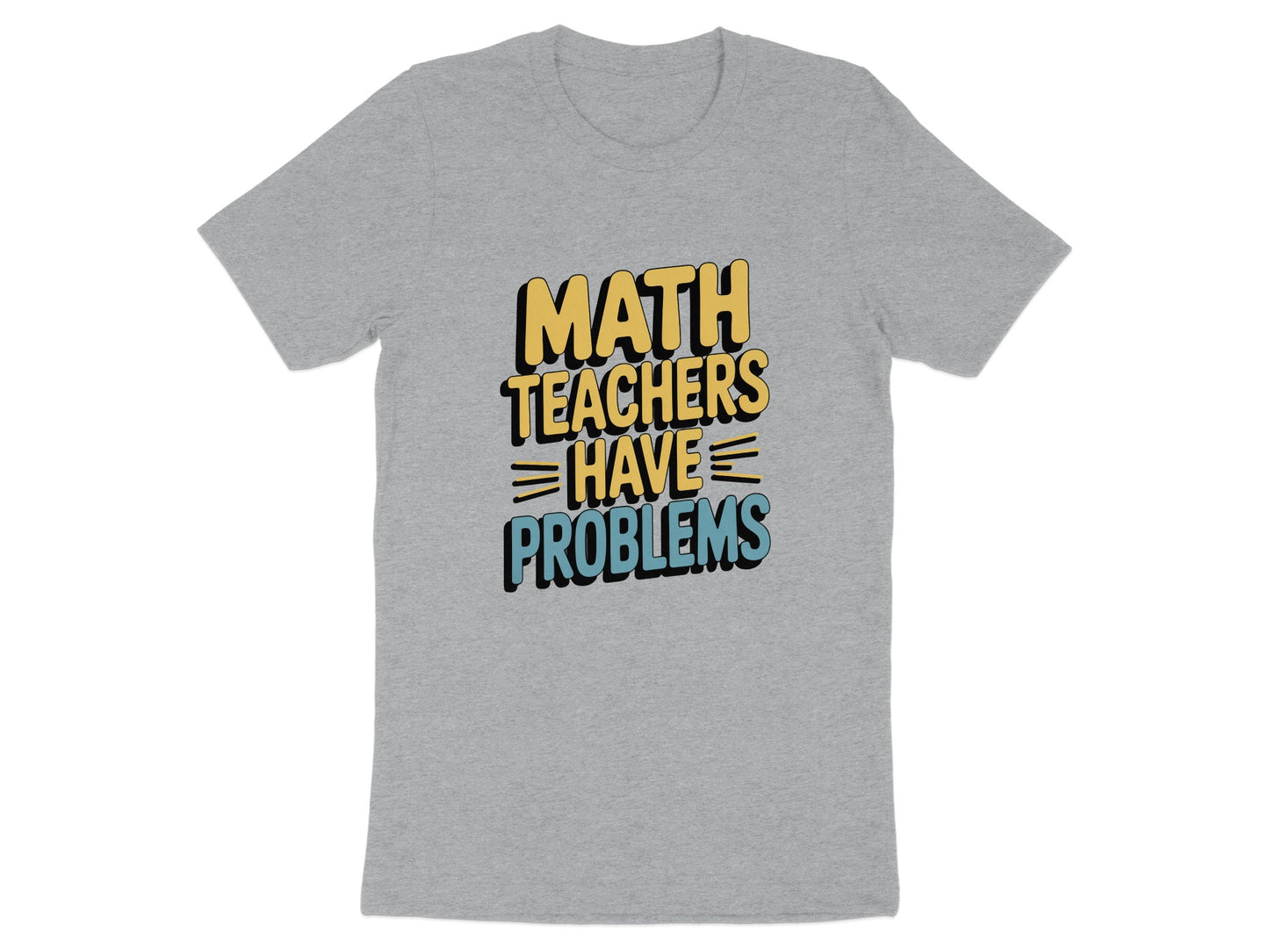 Math Teachers Have Problems Graphic T-shirt product type