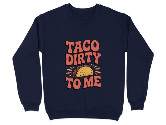 Taco Dirty To Me Fun Graphic Sweatshirt product type