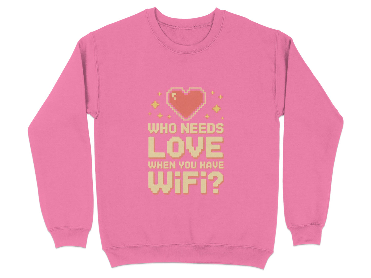 Who Needs Love When You Have Wifi Sweatshirt product