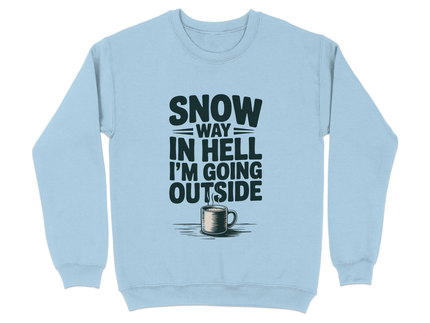 Snow Way In Hell I'm Going Outside Sweatshirt product