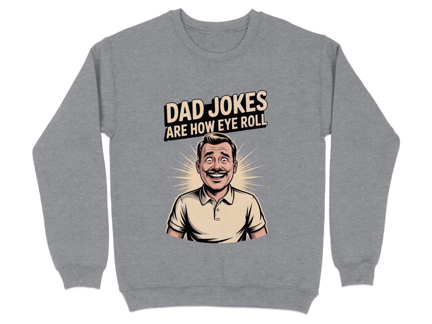 Dad Jokes Are How Eye Roll Sweatshirt product type