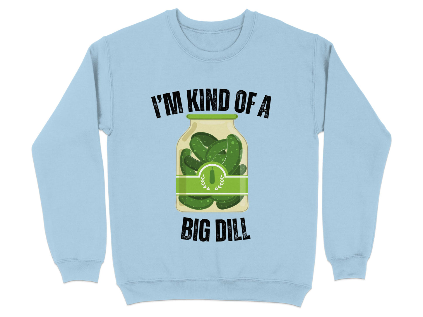 I'm Kind of a Big Dill Sweatshirt product type