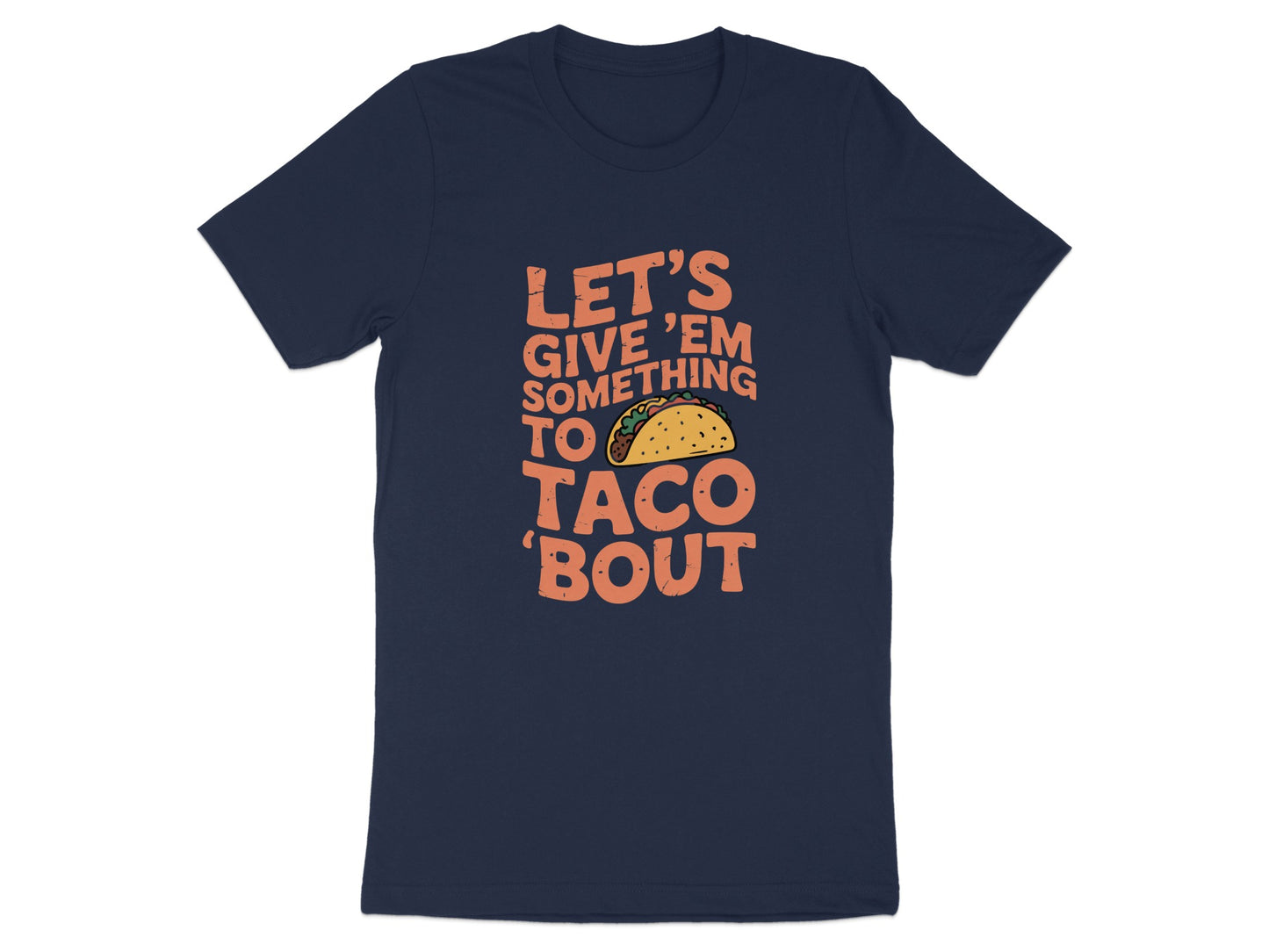 LET'S GIVE 'EM SOMETHING TO TACO 'BOUT product type