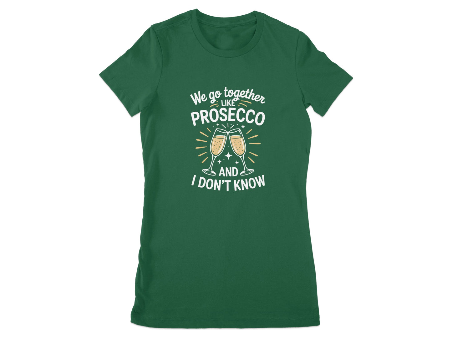 We Go Together Prosecco I Don't Know T-shirt product
