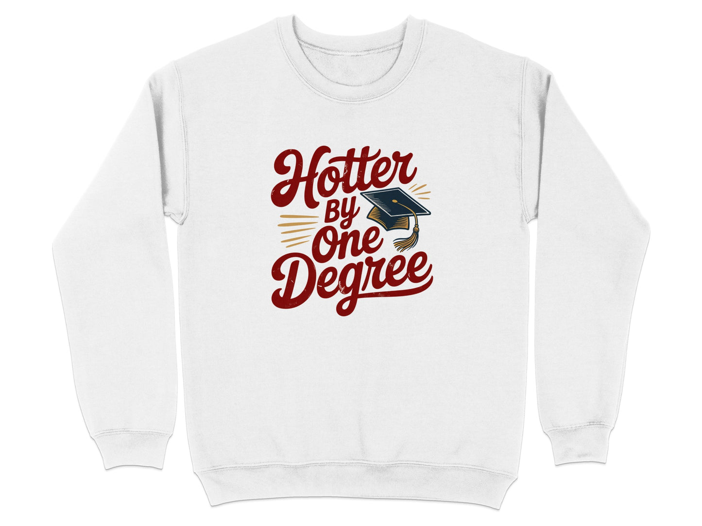 Hotter By One Degree Graudation Themed Sweatshirt Product Type
