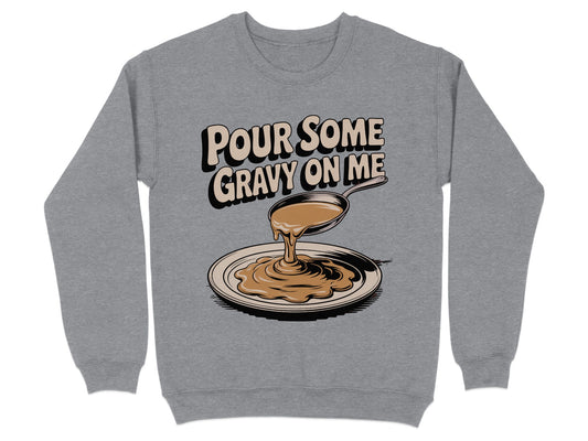 Pour Some Gravy On Me Sweatshirt product type