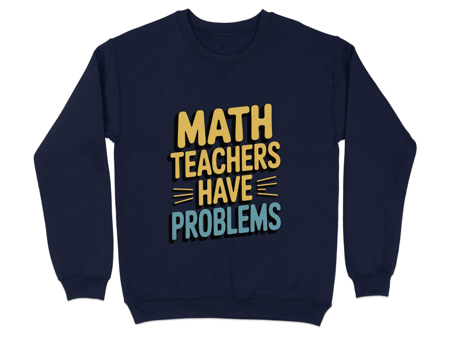 Math Teachers Have Problems Sweatshirt product type