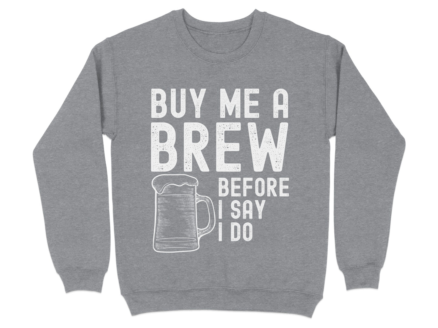 Buy Me a Brew Before I Say I Do Sweatshirt product type