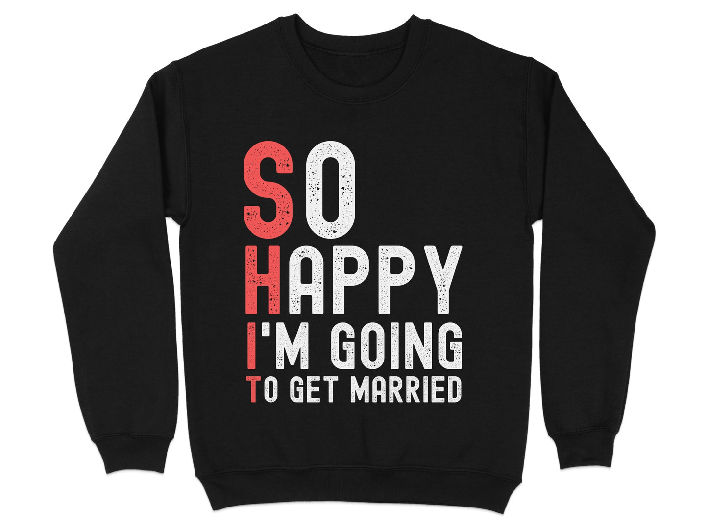 So Happy I'm Going To Get Married Sweatshirt product