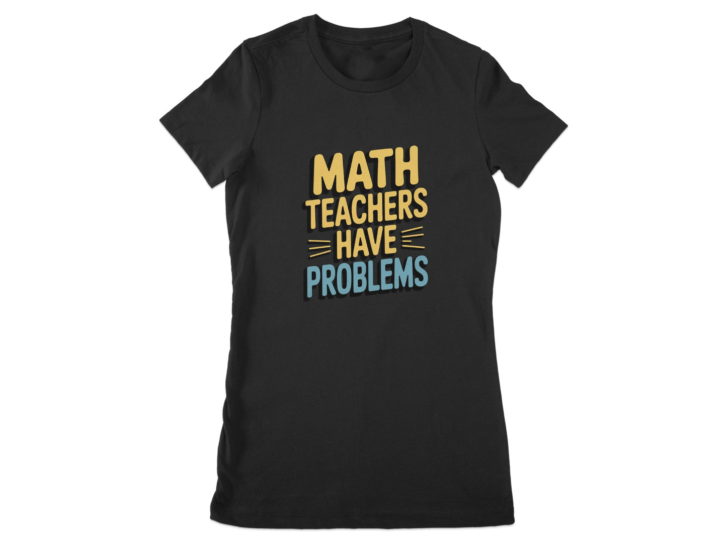 Math Teachers Have Problems Statement Shirt product type