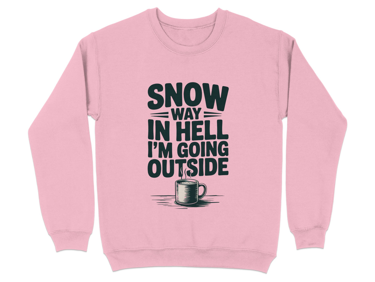 Snow Way In Hell I'm Going Outside Sweatshirt product