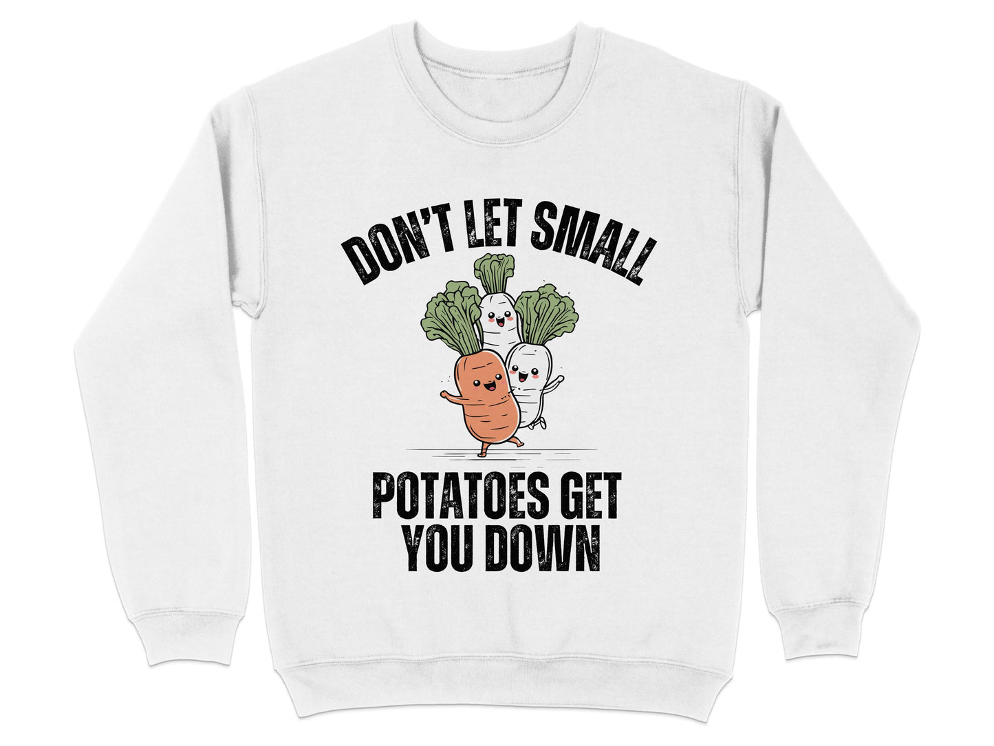 Don't Let Small Potatoes Get You Down Sweatshirt Product