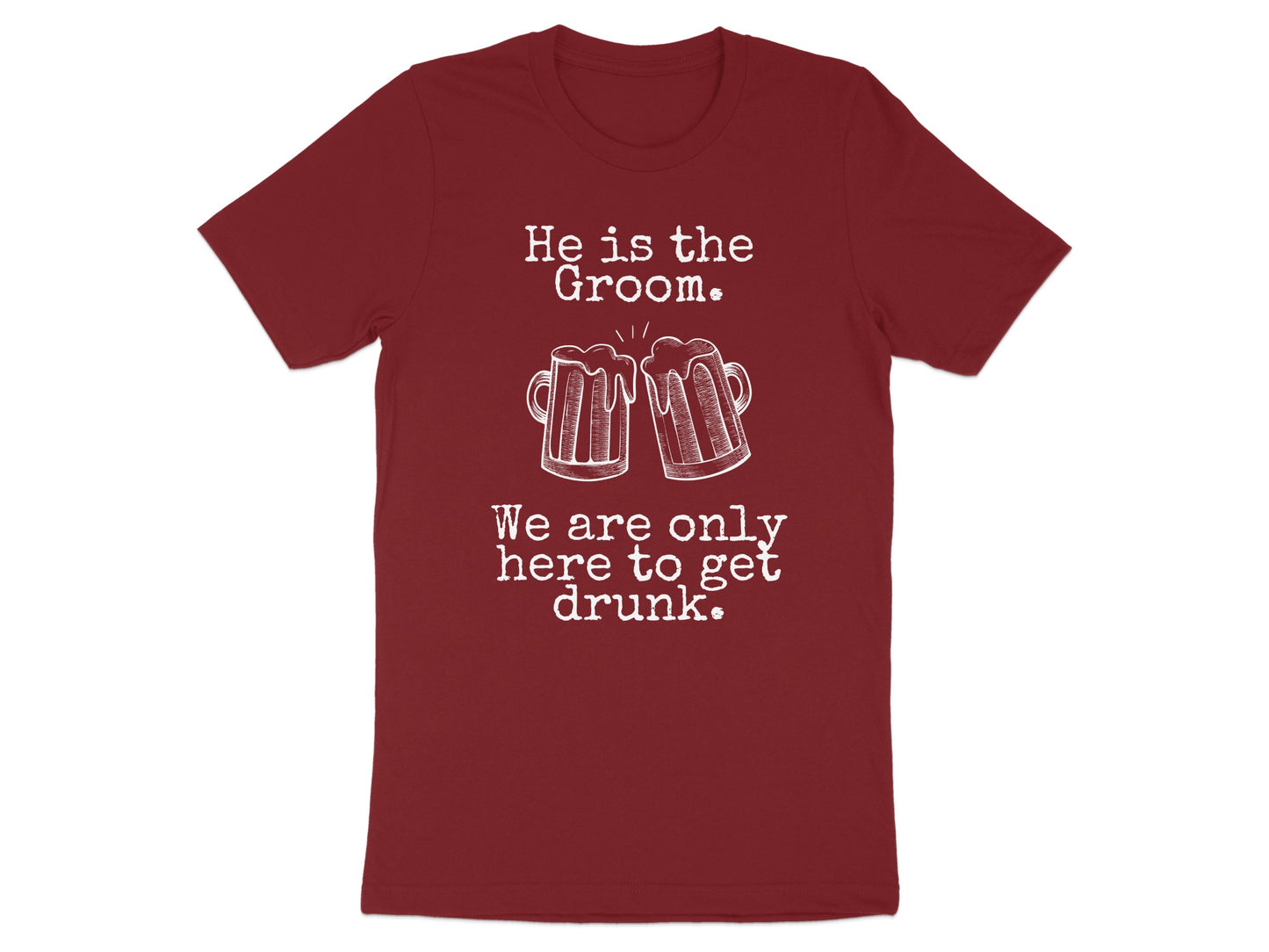He is the Groom We are only here to get drunk product type