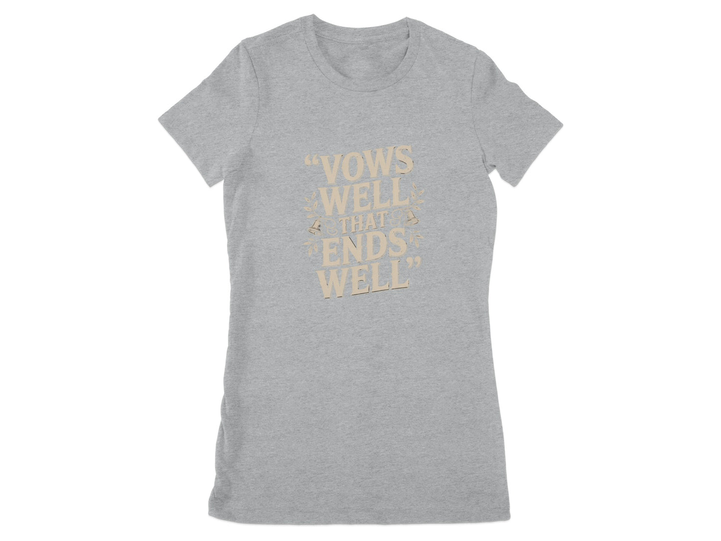 Vows Well That Ends Well Quote Design T-shirt product type