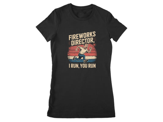 Fireworks Director I Run You Run Funny T-Shirt product type