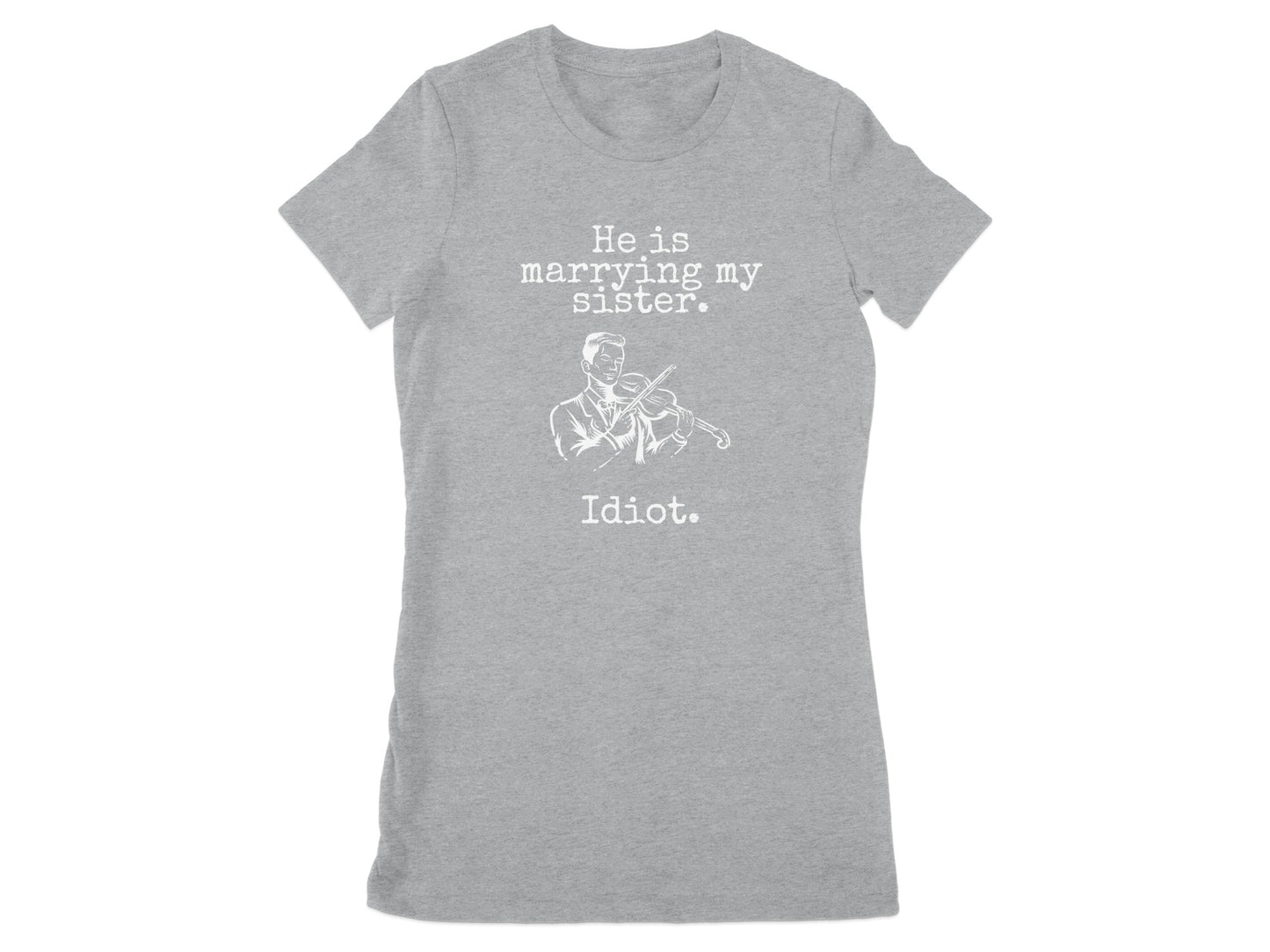 He is marrying my sister Idiot statement shirt product type
