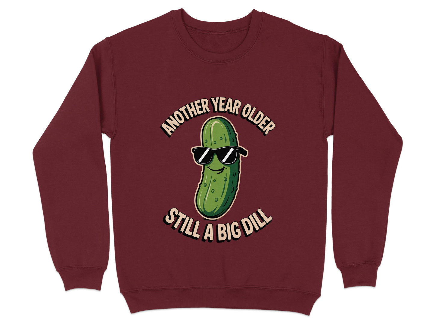 Another Year Older Still A Big Dill Sweatshirt Product