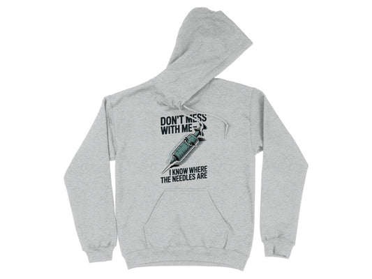 Don't Mess With Me I Know Where The Needles Are hoodie product