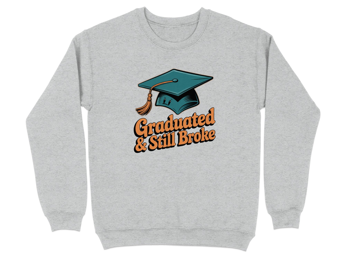 Graduated & Still Broke Graphic Sweatshirt Product