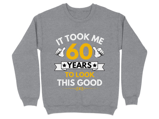 It Took Me 60 Years To Look This Good Sweatshirt product