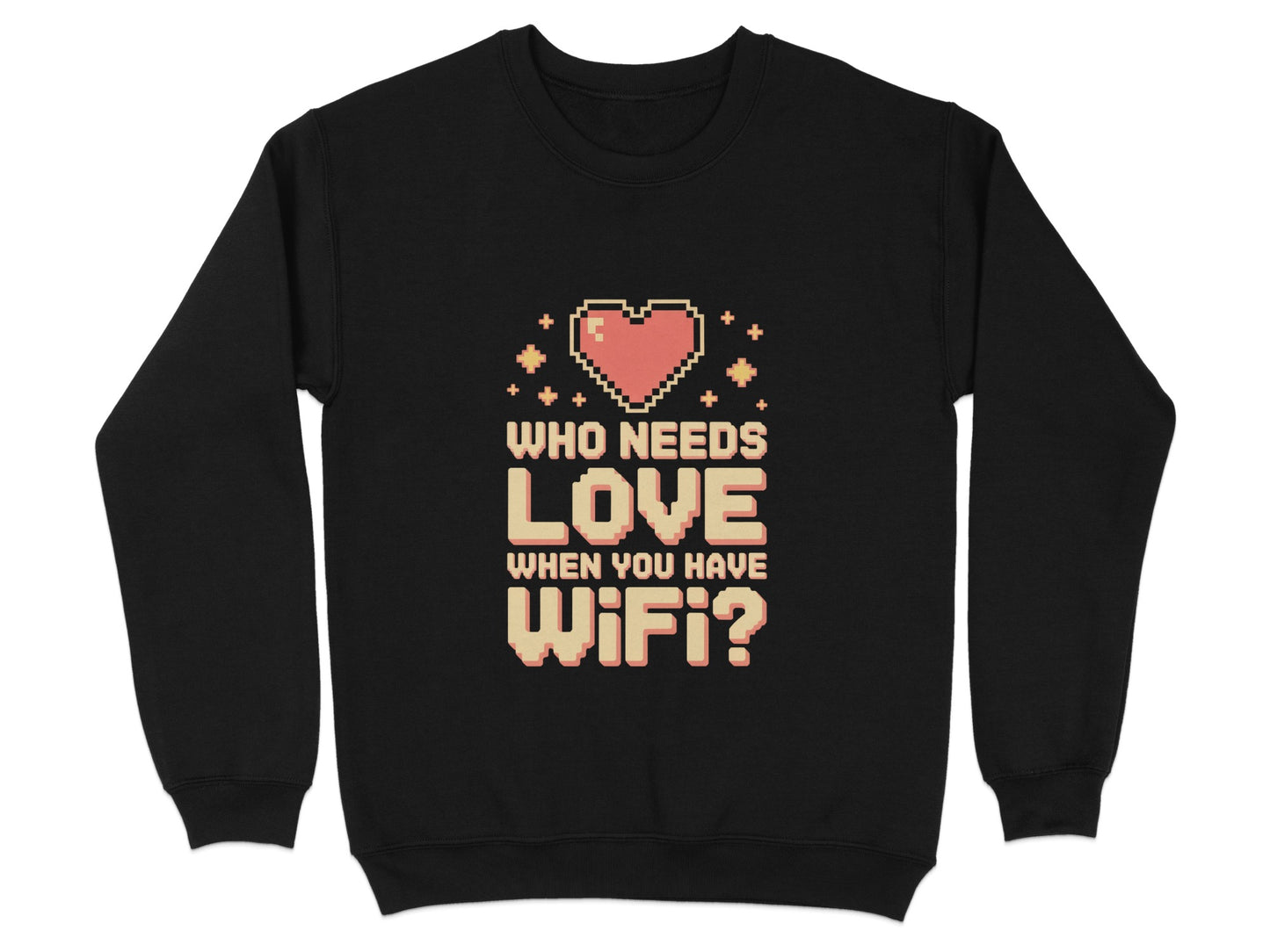 Who Needs Love When You Have WiFi Funny Sweatshirt Product