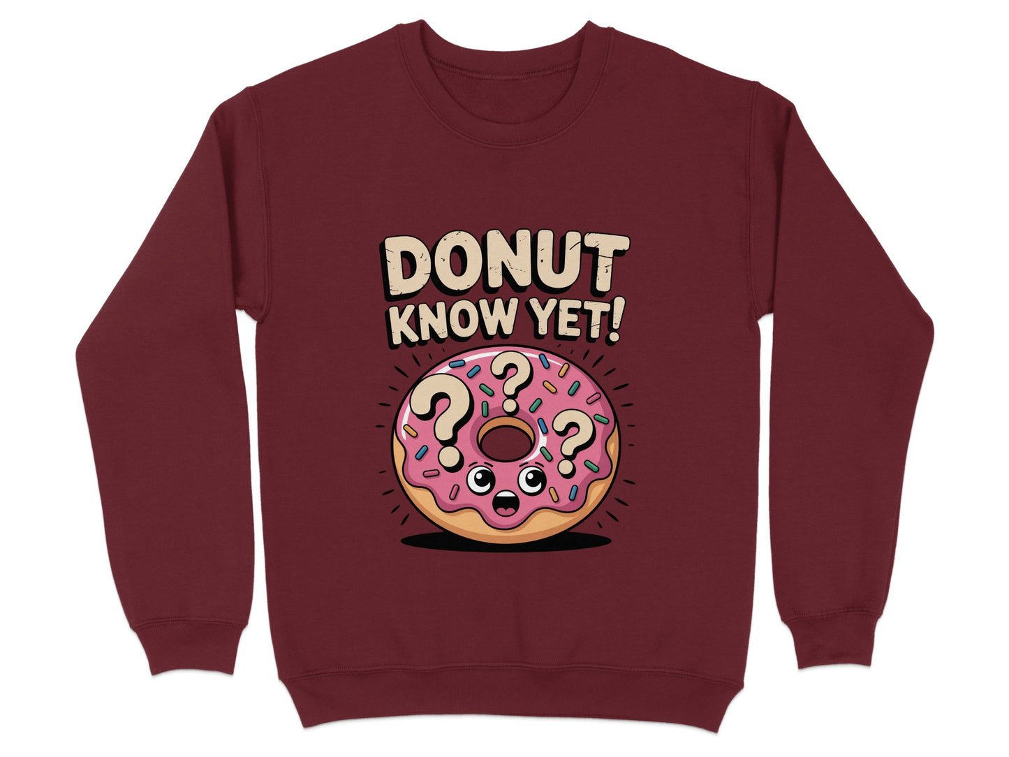Donut Know Yet Fun Sweatshirt Cute Graphic product type