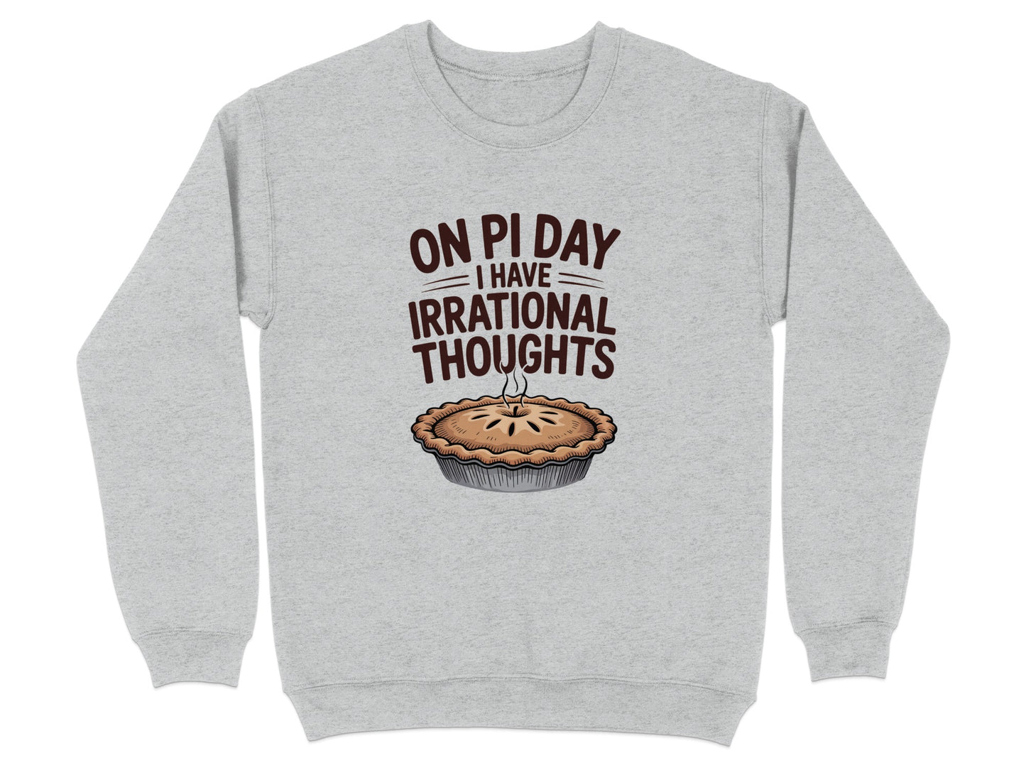 On Pi Day I Have Irrational Thoughts Sweatshirt product