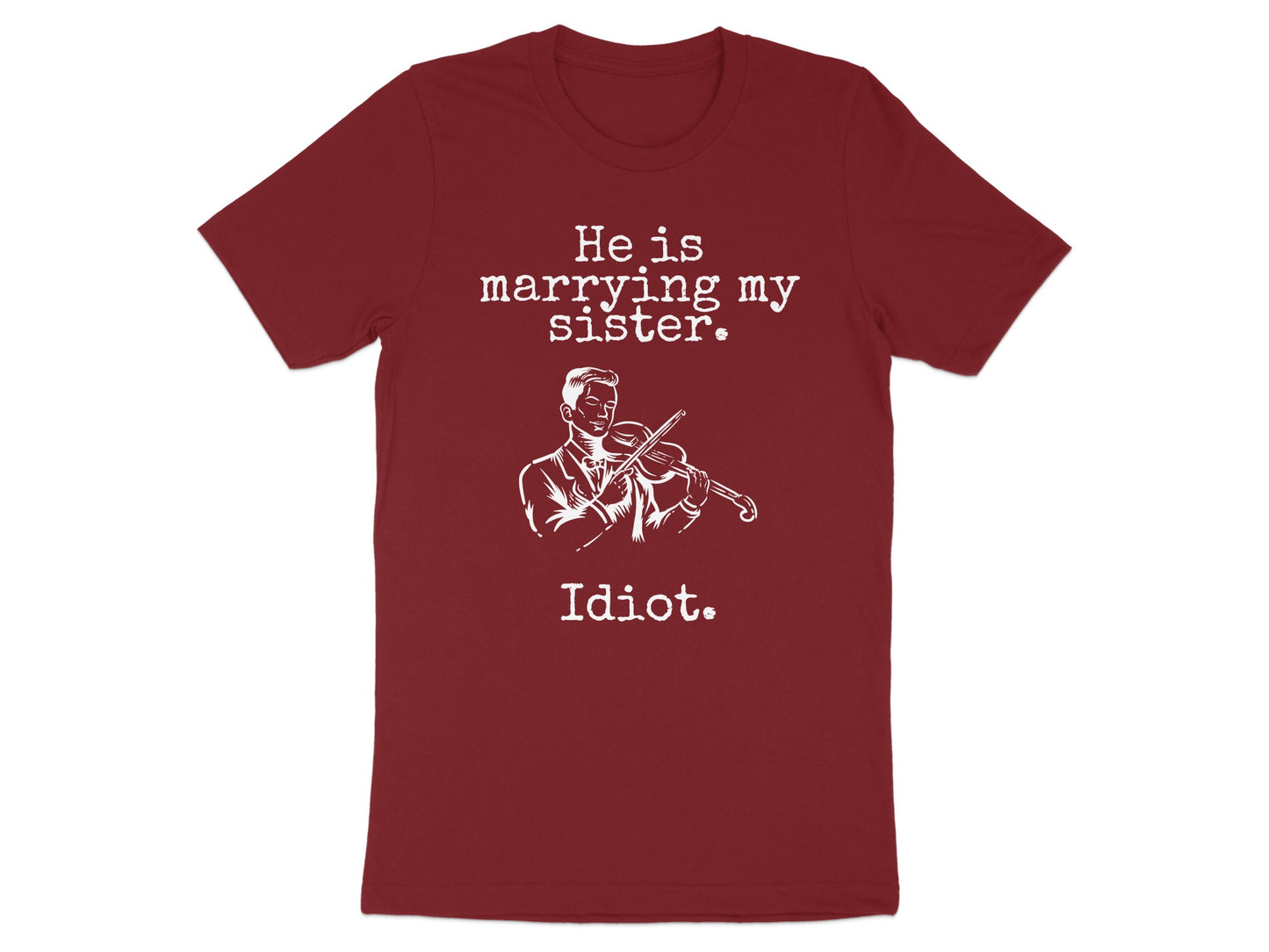 He is Marrying My Sister Idiot Violin T-shirt product type