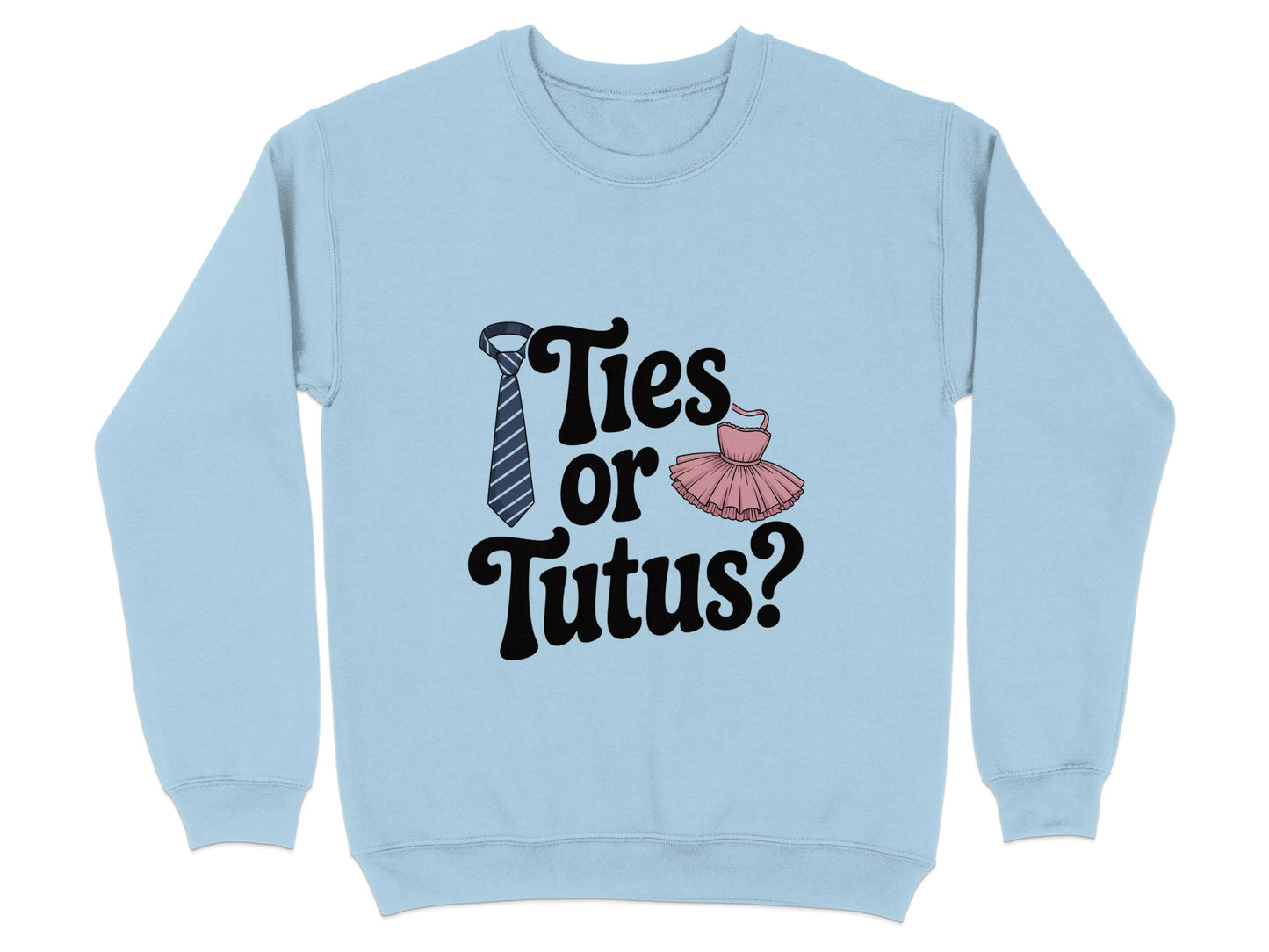 Ties or Tutus Design on Comfortable Sweatshirt product