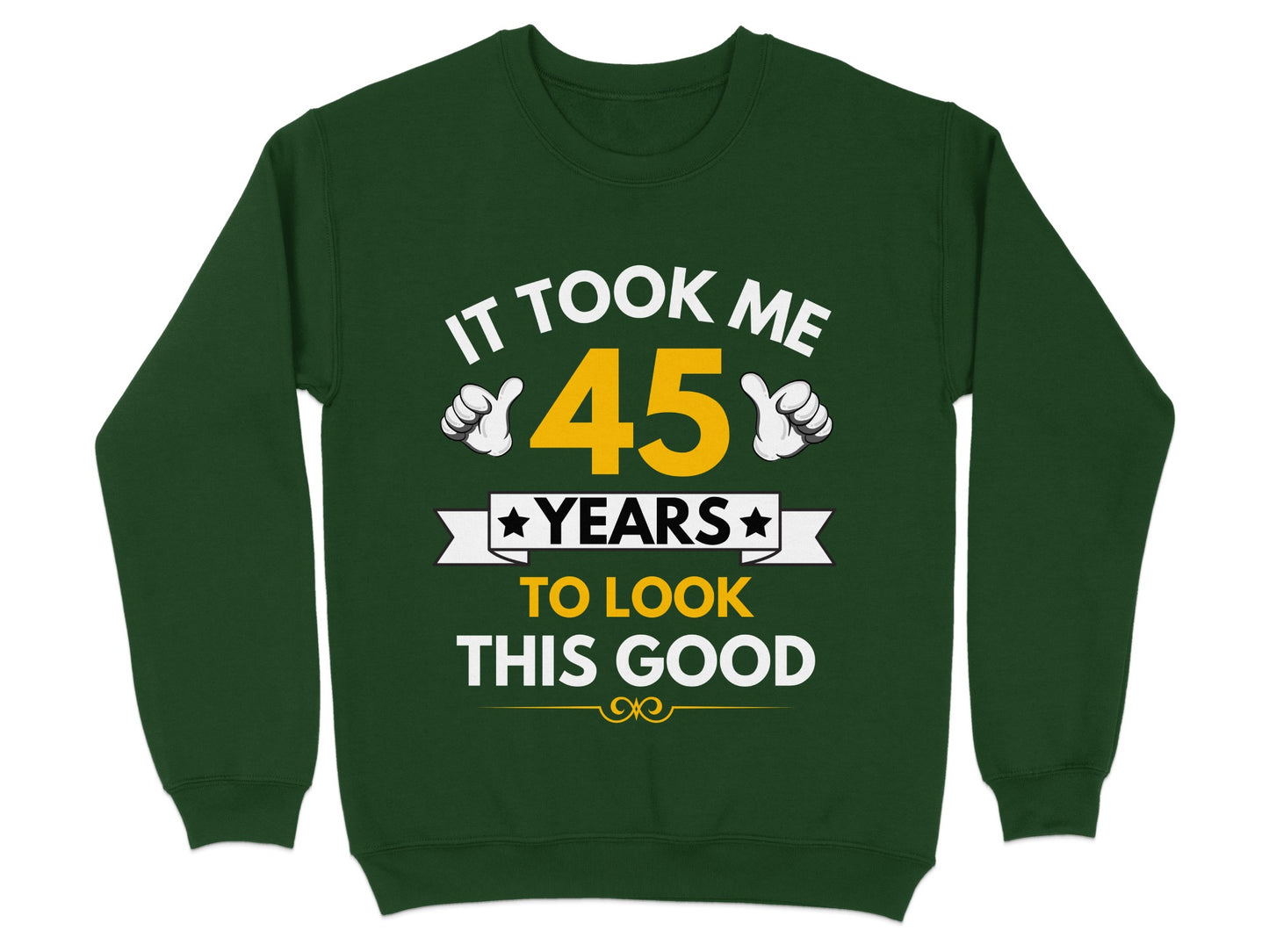 It Took Me 45 Years To Look This Good Sweatshirt product type