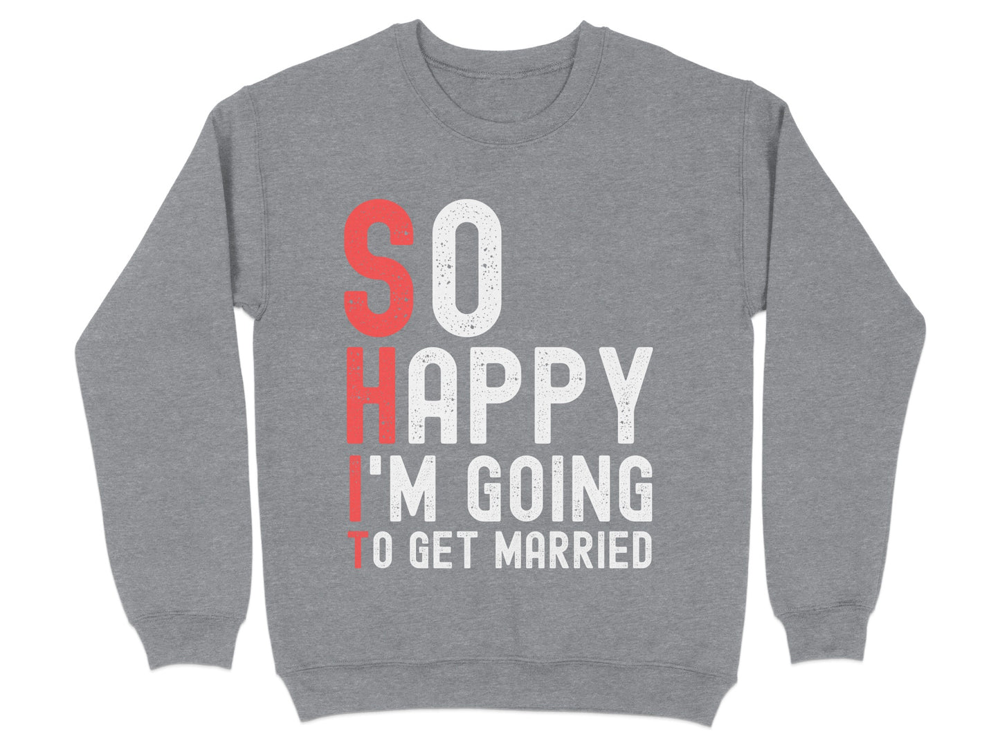 So Happy I'm Going To Get Married Sweatshirt product