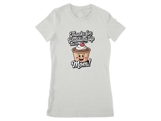 Thanks for Pudding Up with Me Mom graphic product type