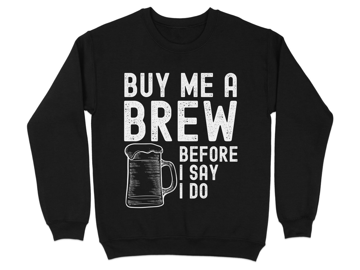 Buy Me A Brew Before I Say I Do sweatshirt product