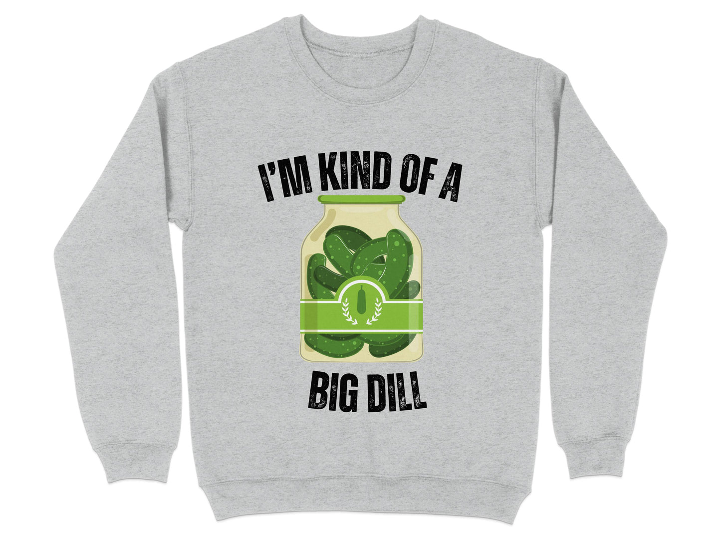 I'm Kind of a Big Dill Graphic Sweatshirt product type
