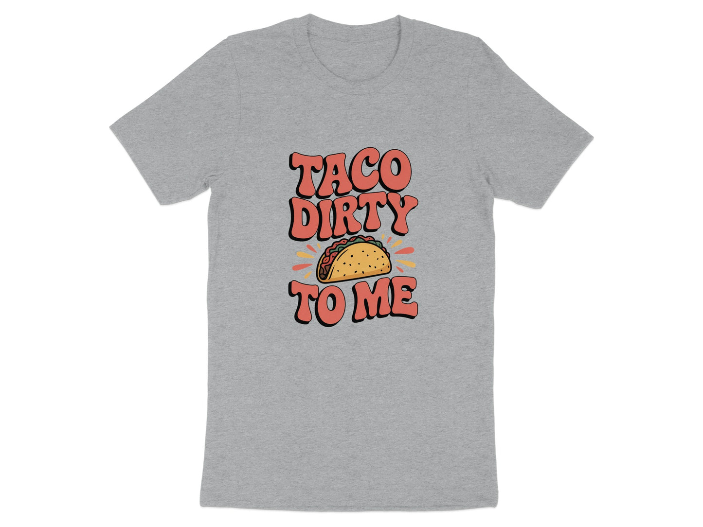 Taco Dirty To Me Graphic T-Shirt fun product type