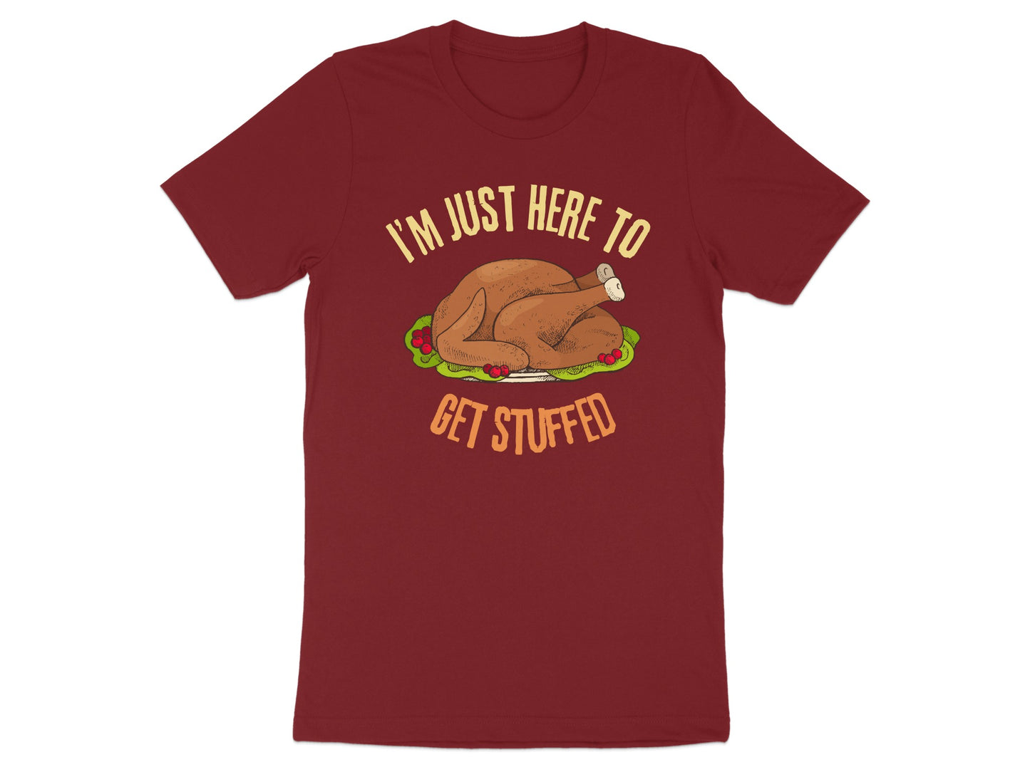 I'm Just Here to Get Stuffed Thanksgiving T-Shirt