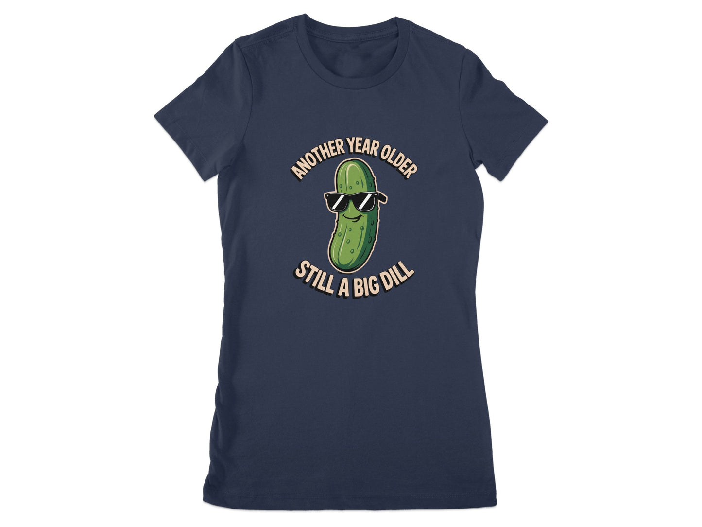 Another Year Older Still A Big Dill Shirt product