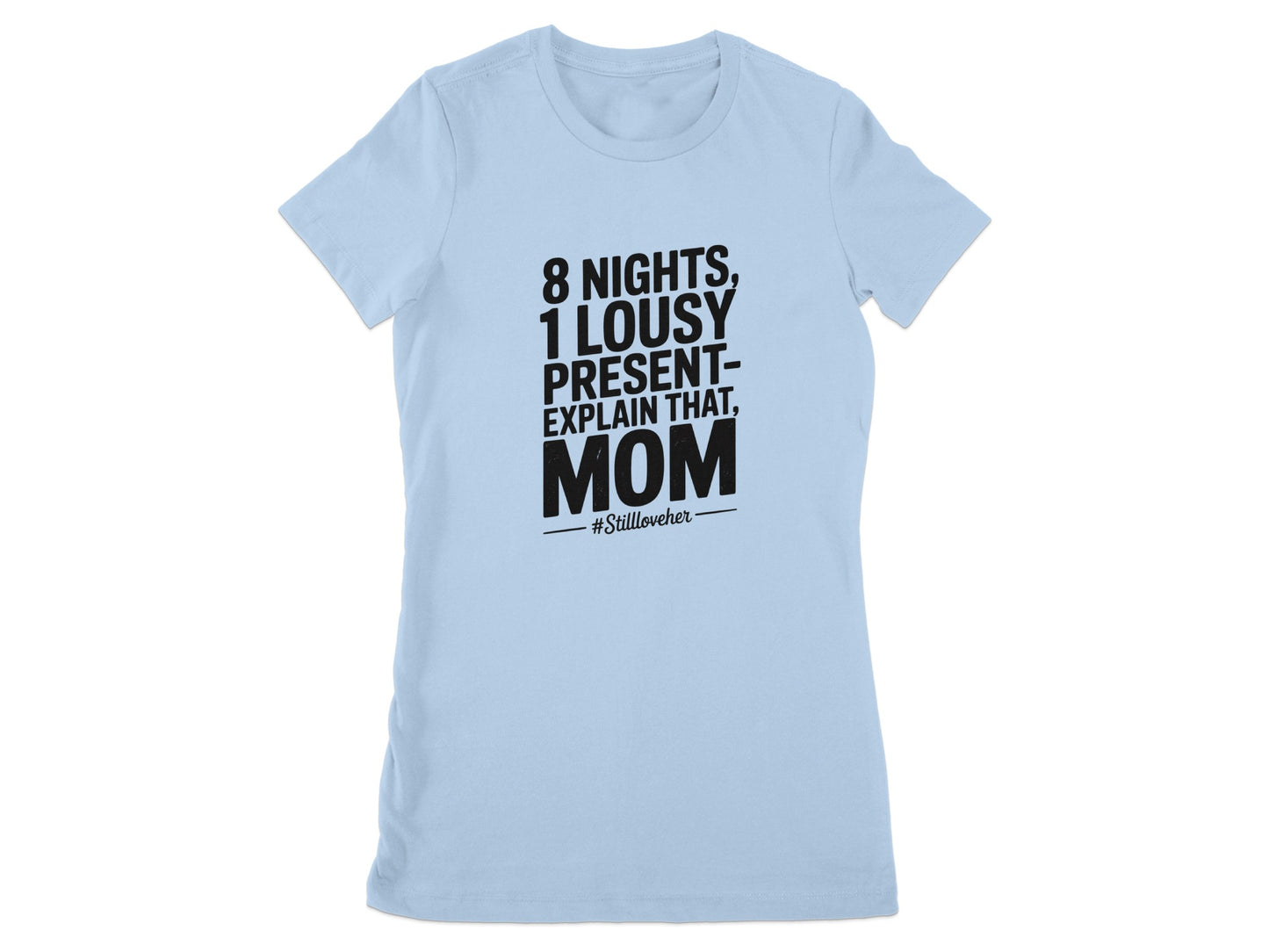 8 Nights 1 Lousy Present Explain That Mom T-shirt product