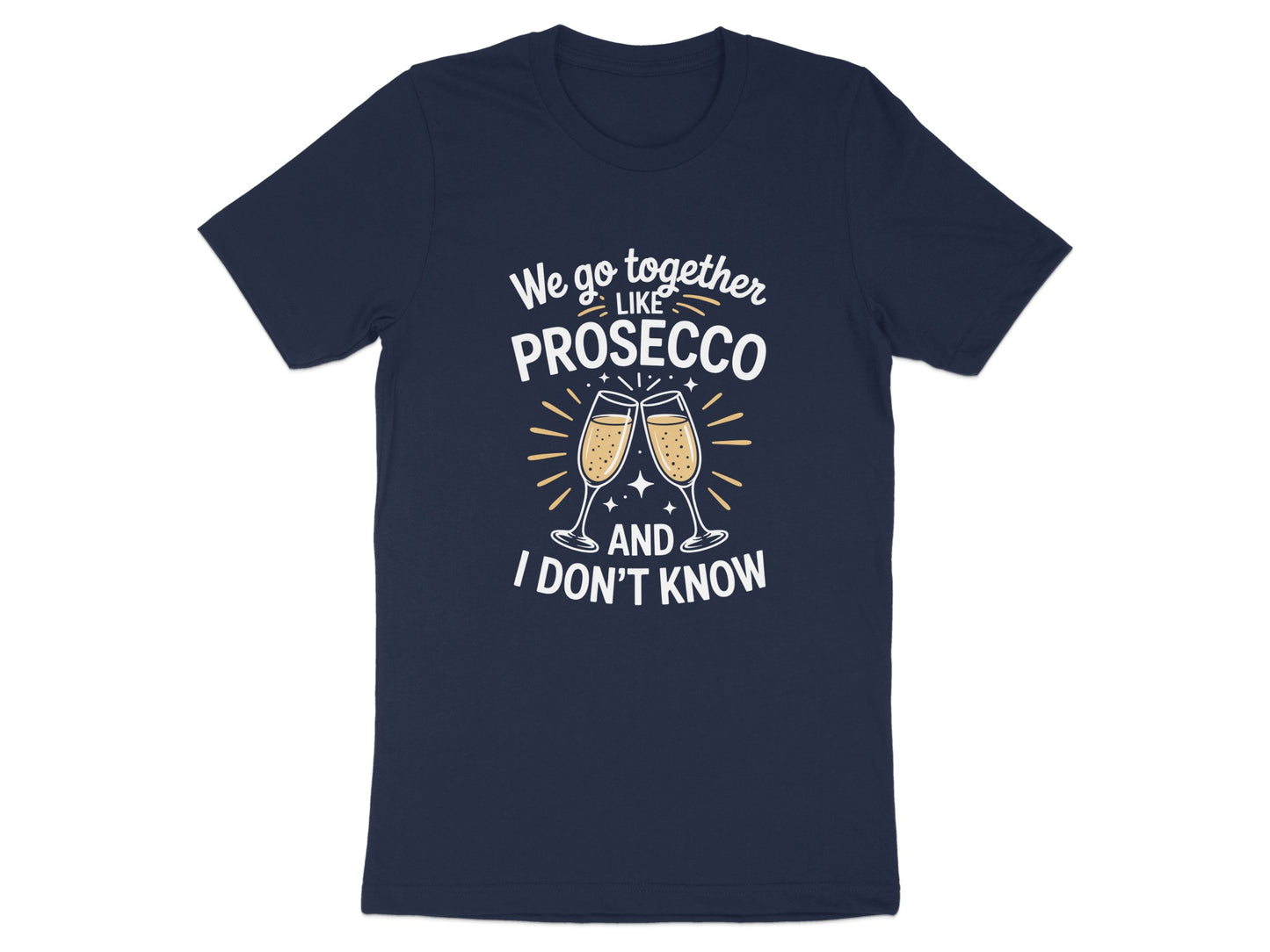 We Go Together Like Prosecco And I Don't Know product type