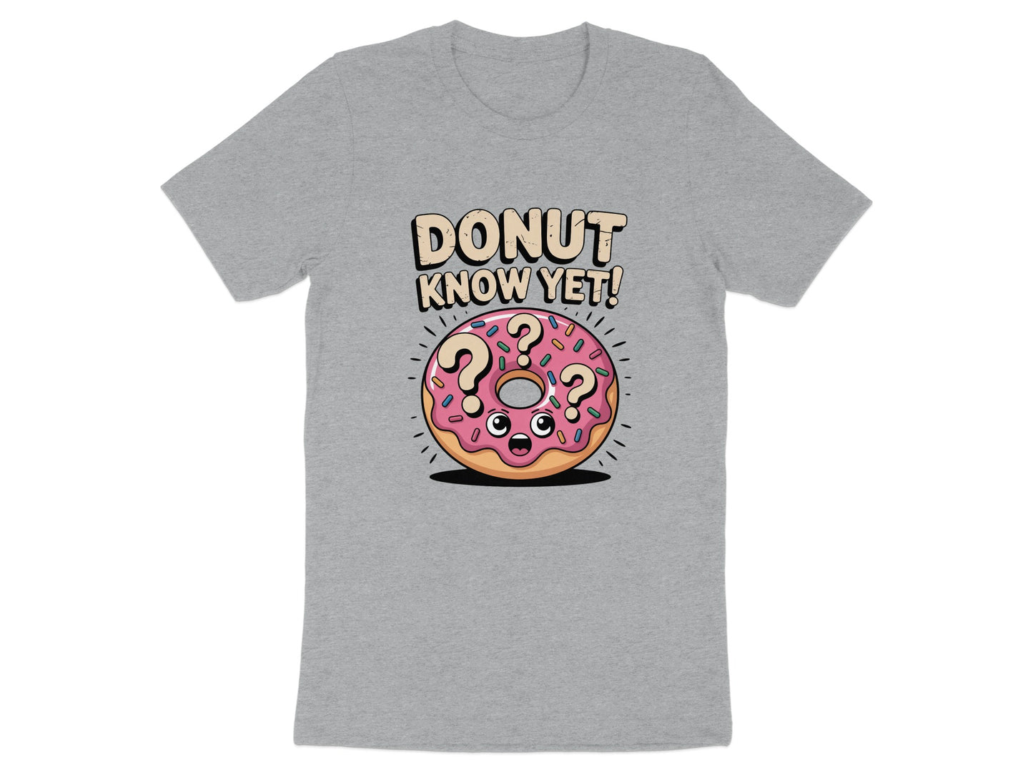 Donut Know Yet Graphic T-Shirt Funny Novelty Product