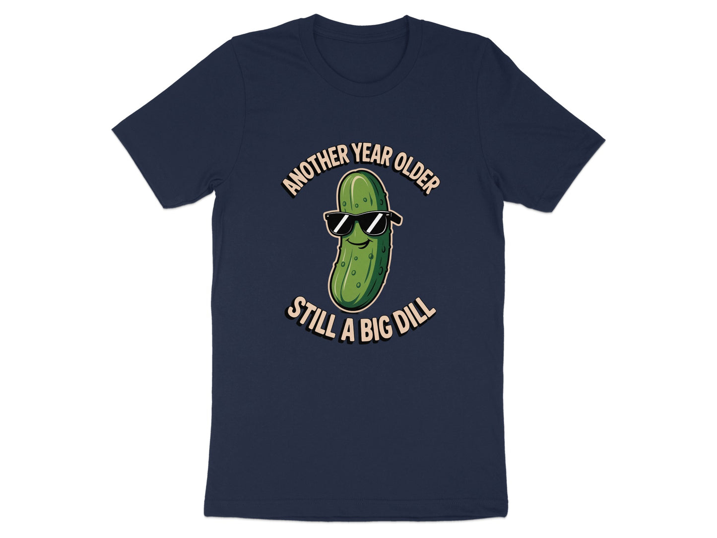 Another Year Older Still A Big Dill T-Shirt product type